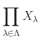 $\displaystyle \prod_{\lambda \in \Lambda } X_\lambda
$