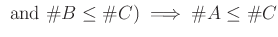 % latex2html id marker 1357
$\displaystyle \text { and } \char93  B \leq \char93  C ) \implies \char93  A \leq \char93  C
$