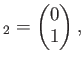 $\displaystyle _2=
\begin{pmatrix}
0 \\
1 \\
\end{pmatrix},$