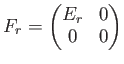 $\displaystyle F_r=
\begin{pmatrix}
E_r & 0 \\
0 & 0
\end{pmatrix}$