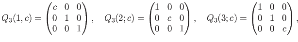 % latex2html id marker 1119
$\displaystyle Q_3(1,c)= \begin{pmatrix}c & 0 & 0 \...
...quad Q_3(3;c)= \begin{pmatrix}1 & 0 & 0\\ 0 & 1 & 0\\ 0 & 0 & c \end{pmatrix} ,$