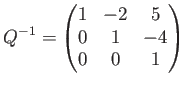 $\displaystyle Q^{-1}=\begin{pmatrix}
1 & -2 & 5 \\
0 & 1 & -4 \\
0 & 0 & 1
\end{pmatrix}$