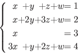 \begin{equation*}
\left \{
\begin{alignedat}{5}
&x&+ &y&+ &z&+ & w &=1\\
&x&+...
...& & & &=3\\
3&x&+ &y&+ 2 &z&+ & w &=4\\
\end{alignedat}\right.
\end{equation*}