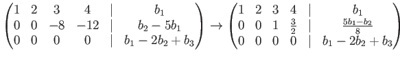 $\displaystyle \begin{pmatrix}1 & 2 & 3 & 4 & \vert & b_1 \ 0 & 0 & -8 & -12 & ...
...rt& \frac{5 b_1-b_2}{8} \ 0& 0 & 0 & 0 &\vert& b_1 - 2 b_2 + b_3 \end{pmatrix}$