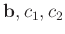 $ \mathbf b, c_1,c_2$