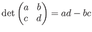 $\displaystyle \operatorname{det}
\begin{pmatrix}
a & b \\
c & d
\end{pmatrix}=ad -bc
$