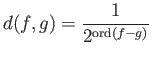 $\displaystyle d(f,g)=\frac{1}{2^{{\mathrm{ord}}(f-g)}}
$