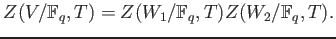 % latex2html id marker 803
$\displaystyle Z(V/\mathbb{F}_q,T) =Z(W_1/\mathbb{F}_q,T) Z(W_2/\mathbb{F}_q,T).
$