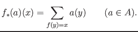 % latex2html id marker 652
$\displaystyle f_*(a)(x)=\sum_{f(y)=x} a(y)
\qquad (a\in A).
$