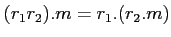 $ (r_1 r_2). m= r_1.(r_2.m)$