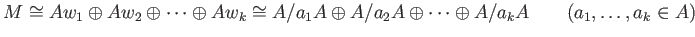 % latex2html id marker 830
$\displaystyle M \cong Aw_1 \oplus A w_2 \oplus \dot...
..._1 A \oplus A /a_2 A \oplus \dots \oplus A /a_k A
\qquad(a_1,\dots, a_k \in A)
$