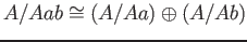 $\displaystyle A/A ab \cong (A /A a) \oplus (A/ A b)
$