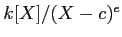 $ k[X]/(X-c)^e$