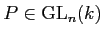 $ P\in {\operatorname{GL}}_n(k)$