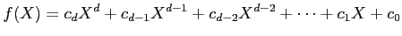 $\displaystyle f(X)=c_d X^d + c_{d-1} X^{d-1} + c_{d-2} X^{d-2}+\dots + c_1 X + c_0
$