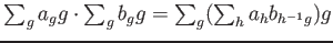 $ \sum_g a_g g \cdot \sum_g b_g g= \sum_g (\sum_h a_h b_{h^{-1}g} )g$