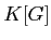 $ K[G]$
