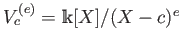 $ V_c^{(e)}=\mathbbm k[X]/(X-c)^e$
