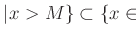 $\displaystyle \vert x >M \} \subset \{x \in$