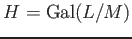 $ H=\operatorname{Gal}(L/M)$