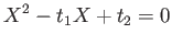 $\displaystyle X^2-t_1 X +t_2=0
$