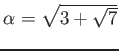 % latex2html id marker 1050
$ \alpha=\sqrt{3+\sqrt{7}}$