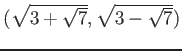 % latex2html id marker 1056
$ (\sqrt{3+\sqrt{7}},\sqrt{3-\sqrt{7}})$