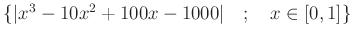 % latex2html id marker 1056
$ \{\vert x^3 -10 x^2 +100x -1000\vert \quad ; \quad x \in [0,1]\}$