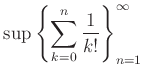 $\displaystyle \sup \left\{ \sum_{k=0}^n \frac{1}{k!}\right\}_{n=1}^\infty
$