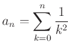 $\displaystyle a_n=\sum_{k=0}^n \frac{1}{k^2}
$