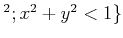 $ ^2; x^2+y^2<1\}$