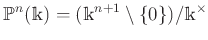 $\displaystyle \P ^n(\mathbbm{k})=(\mathbbm{k}^{n+1}\setminus \{0\}) /\mathbbm{k}^\times
$