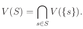 $\displaystyle V(S)=\bigcap_{s \in S} V(\{s\}).
$