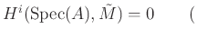 % latex2html id marker 2162
$\displaystyle H^i (\operatorname{Spec}(A),\tilde {M} )=0 \qquad ($