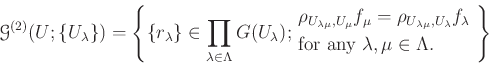 \begin{equation*}
\mathcal G^{(2)}(U; \{U_\lambda\})
=\left\{
\{r_\lambda \} \in...
...&\text{for any $\lambda, \mu\in \Lambda$.}
\end{aligned}\right\}
\end{equation*}