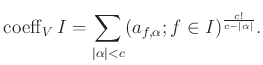 $\displaystyle \operatorname{coeff}_V I = \sum_{\vert\alpha\vert<c}
(a_{f,\alpha}; f\in I)^{\frac{c!}{c-\vert\alpha\vert}}.
$