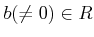 % latex2html id marker 1643
$ b(\neq 0)\in R$