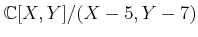 $ {\mathbb{C}}[X,Y]/(X-5,Y-7)$