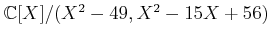 $ {\mathbb{C}}[X]/(X^2-49,X^2-15 X +56)$