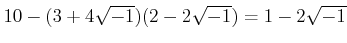 % latex2html id marker 1147
$\displaystyle 10-(3+4\sqrt{-1})(2-2\sqrt{-1})=1-2\sqrt{-1}
$