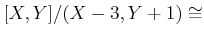 $ [X,Y]/(X-3,Y+1) \cong$