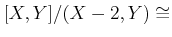$ [X,Y]/(X-2,Y) \cong$