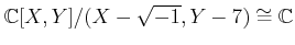 % latex2html id marker 890
$ {\mathbb{C}}[X,Y]/(X-\sqrt{-1},Y-7) \cong {\mathbb{C}}$