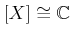 $\displaystyle [X] \cong {\mathbb{C}}
$