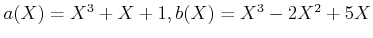 $ a(X)=X^3+X+1, b(X)=X^3-2X^2+5X$