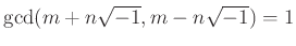 % latex2html id marker 1312
$\displaystyle \gcd(m+n \sqrt{-1},m-n\sqrt{-1})=1
$