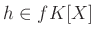 $\displaystyle h \in f K[X]
$