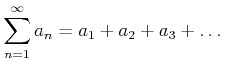 $\displaystyle \sum_{n=1}^{\infty} a_n =a_1+a_2+a_3+\dots
$