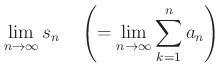 % latex2html id marker 724
$\displaystyle \lim_{n\to \infty } s_n
\quad \left(= \lim_{n\to \infty } \sum_{k=1}^n a_n\right)
$