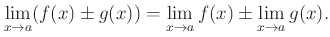 $ \displaystyle
\lim_{x\to a} (f(x) \pm g(x))
=\lim_{x\to a} f(x) \pm \lim_{x\to a} g(x). $